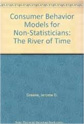Consumer Behavior Models for Non-Statisticians: The River of Time